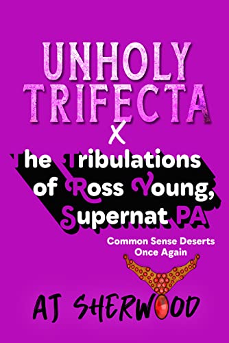 Unholy Trifecta X The Tribulations of Ross Young, Supernat PA by AJ Sherwood 