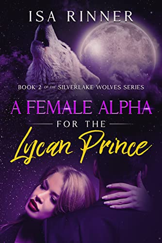 A Female Alpha for the Lycan Prince by Isa Rinner
