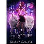 Cupid's Rogues by Kelsey Gamble