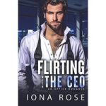 Flirting with the CEO by Iona Rose