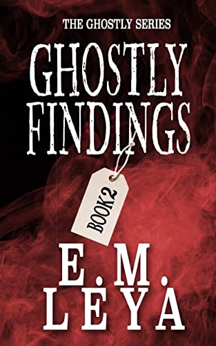 Ghostly Findings by E.M. Leya 