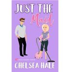 Just the Maid by Chelsea Hale