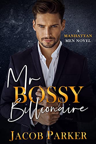 Mr. Bossy Billionaire by Jacob Parker
