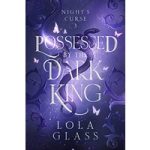 Possessed by the Dark King by Lola Glass