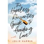 The Hopeless Romantic's Guide to Avoiding Love by Jolie Harris