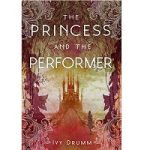 The Princess and the Performer by Ivy Drumm