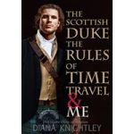 The Scottish Duke, the Rules of Time Travel, and Me by Diana Knightley