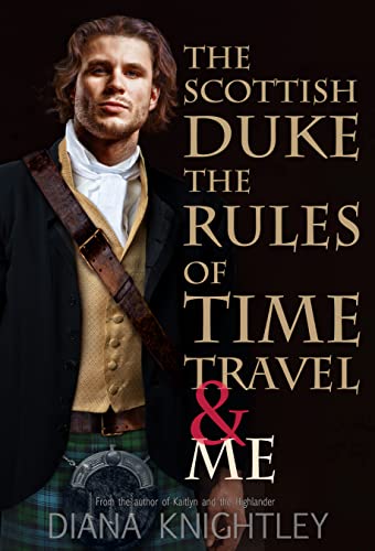 The Scottish Duke, the Rules of Time Travel, and Me by Diana Knightley