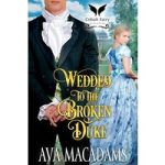 Wedded to the Broken Duke by Ava MacAdams