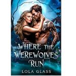 Where the Werewolves Run by Lola Glass