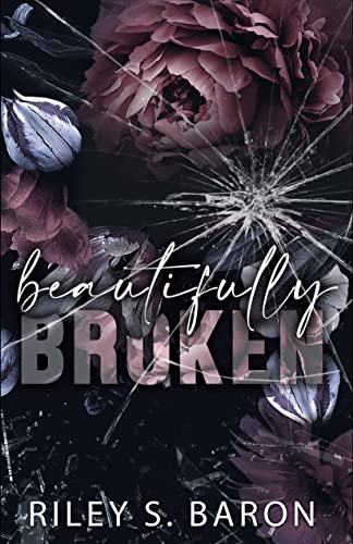 Beautifully Broken by Riley Baron