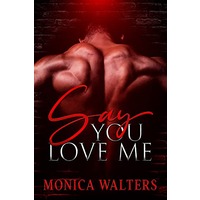 Say You Love Me by Monica Walters