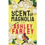 Scent of Magnolia by Ashley Farley