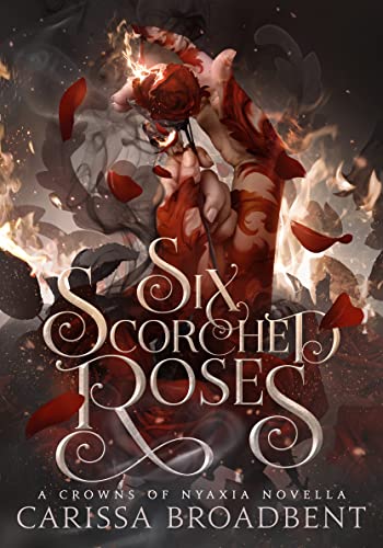 Six Scorched Rose by Carissa Broadbent