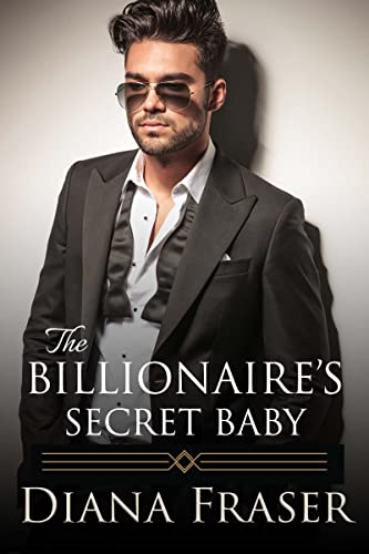 The Billionaire’s Secret Baby by Diana Fraser