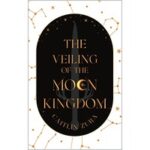 The Veiling of the Moon Kingdom by Caitlin Zura