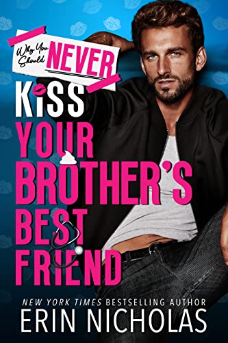 Why You Should Never Kiss Your Brother’s Best Friend by Erin Nicholas