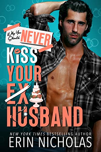 Why You Should Never Kiss Your Ex by Erin Nicholas