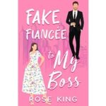 Fake Fiancée to My Boss by Rose King