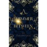 A Shimmer Between by Evelyn Sage