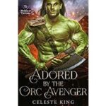 Adored By Her Orc Avenger by Celeste King