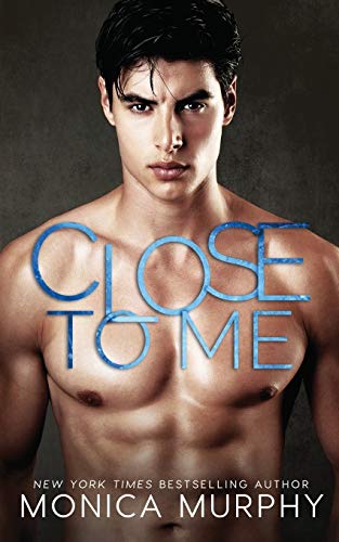 Close to Me by Monica Murphy