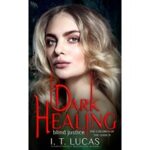 Dark Healing Blind Justice by I. T. Lucas