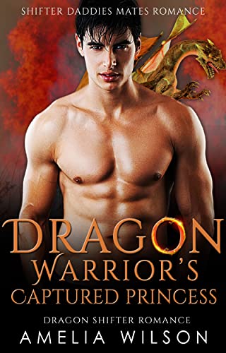 Dragon Warrior’s Captured Princess by Amelia Wilson