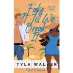 Fake It Till We Break It by Tyla Walker