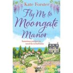 Fly Me to Moongate Manor by Kate Forster