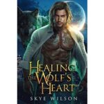 Healing the Wolf’s Heart by Skye Wilson