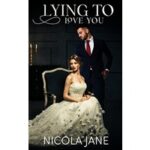 Lying To Love You by Nicola Jane