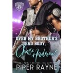 Over My Brother’s Dead Body, Chase Andrews by Piper Rayne
