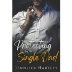 Protecting By The Single Dad by Jennifer Hartley