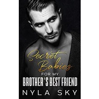 Secret Babies For My Brother’s Best Friend by Nyla Sky