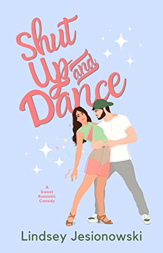 Shut Up and Dance by Lindsey Jesionowski