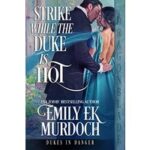 Strike While the Duke is Hot by Emily E.K. Murdoch