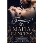 Tempting My Mafia Princess by Aura Rose