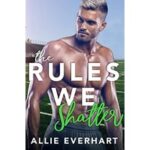 The Rules We Shatter by Allie Everhart