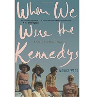 When We Were the Kennedys by Monica Wood