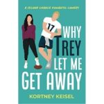 Why Trey Let Me Get Away by Kortney Keisel