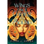 Wings Once Cursed and Bound by Piper J. Drake