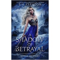 A Shadow of Betrayal by B.M. Clemton