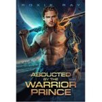 Abducted By The Warrior Prince by Roxie Ray