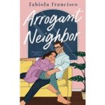 Arrogant Neighbor by Fabiola Francisco