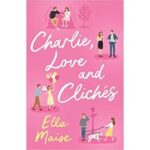 Charlie, Love and Clichés by Ella Maise