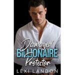 Damaged Billionaire Protector by Lexi Landon
