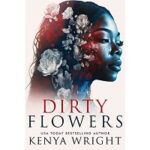 Dirty Flowers by Kenya Wright