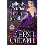 Endlessly Courted, Finally Loved by Christi Caldwell