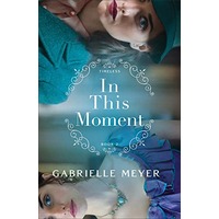 In This Moment by Gabrielle Meyer